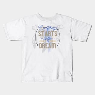 Everything starts with a dream Kids T-Shirt